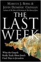 The Last Week: What the Gospels Really Teach About Jesus's Final Days in Jerusalem - Marcus J. Borg, John Dominic Crossan