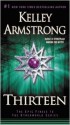 Thirteen (Women of the Otherworld, #13) - Kelley Armstrong