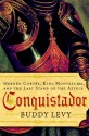 Conquistador: Hernán Cortés, King Montezuma, and the Last Stand of the Aztecs - Buddy Levy