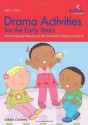 Drama Activities for the Early Years - Promoting Learning Across the Foundation Stage Curriculum - Debbie Chalmers