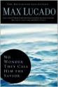 No Wonder They Call Him the Savior: Experiencing the Truth of the Cross (Chronicles of the Cross) - Max Lucado