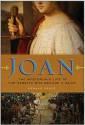 Joan: The Mysterious Life of the Heretic Who Became a Saint - Donald Spoto