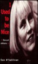 I Used to Be Nice: Reflections on Feminist and Lesbian Politics - Sue O'Sullivan