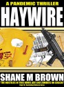 HAYWIRE: A Pandemic Thriller (The F.A.S.T. Series Book 2) - Shane M Brown