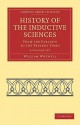 History of the Inductive Sciences 3 Volume Set: From the Earliest to the Present Times - William Whewell