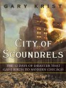 City of Scoundrels: The 12 Days of Disaster That Gave Birth to Modern Chicago - Gary Krist