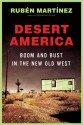 Desert America: Boom and Bust in the New Old West - Rubén Martínez, Rubén Martínez