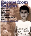 Escape from Saigon: How a Vietnam War Orphan Became an American Boy - Andrea Warren