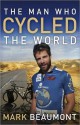 The Man Who Cycled The World - Mark Beaumont