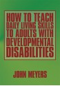 How To Teach Daily Living Skills to Adults with Developmental Disabilities - John Meyers