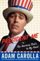 President Me: The America That's in My Head - Adam Carolla