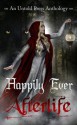 Happily Ever Afterlife - J.A. Campbell, Amanda Carman, Shoshanah Holl, Emmalyn Greyson, Tilly Boscott, M.K. Boise, G.L. Jackson, Troy Lambert