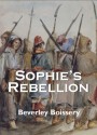 Sophie's Rebellion - Beverley Boissery