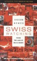 Swiss Watching: Inside the Land of Milk and Money - Diccon Bewes