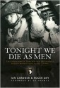 Tonight We Die As Men: The untold story of Third Battalion 506 Parachute Infantry Regiment from Toccoa to D-Day - Ian Gardner, Roger Day