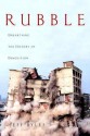 Rubble: Unearthing the History of Demolition - Jeff Byles