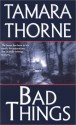 Bad Things - Tamara Thorne