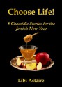 Choose Life! 8 Cassidic Stories for the Jewish New Year - Libi Astaire