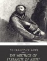 The Writings of St. Francis of Assisi - St. Francis of Assisi