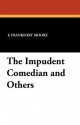 The Impudent Comedian and Others - F. Frankfort Moore