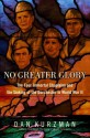 No Greater Glory: The Four Immortal Chaplains and the Sinking of the Dorchester in World War II - Dan Kurzman