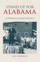 Stand Up for Alabama: Governor George Wallace - Jeffrey Frederick