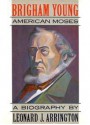 Brigham Young: American Moses - Leonard J. Arrington