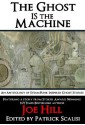 The Ghost IS the Machine - Patrick Scalisi, Joe Hill, Eric J. Guignard, Kristopher Triana, Matthew Alan Hughes, Rob Smales, Jay Wilburn, Alexis A. Hunter, J. David Anderson, Anton Cancre, Kenneth W. Cain, Gloria Weber, Christian A. Larsen, Rose Blackthorn, Jonathan Templar, Doug MacKenzie