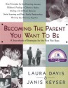 Becoming the Parent You Want to Be: A Sourcebook of Strategies for the First Five Years - Laura Davis, Janis Keyser