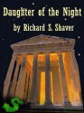 Daughter of the Night - Richard S. Shaver