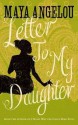 Letter to My Daughter - Maya Angelou