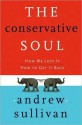 The Conservative Soul: How We Lost It, How to Get It Back - Andrew Sullivan