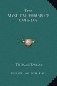 The Mystical Hymns of Orpheus - Thomas Taylor