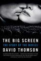 The Big Screen: The Story of the Movies - David Thomson