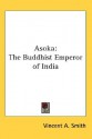 Asoka: The Buddhist Emperor Of India - Vincent Arthur Smith