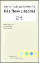 Das flow - Erlebnis. Jenseits von Angst und Langeweile: im Tun aufgehen. - Mihaly Csikszentmihalyi