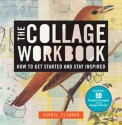 The Collage Workbook: How to Get Started and Stay Inspired - Randel Plowman