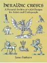 Heraldic Crests: A Pictorial Archive of 4,424 Designs for Artists and Craftspeople - James Fairbairn, James Fairbarin