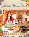 The Pioneer Woman Cooks: Food from My Frontier: Simple, Scrumptious, Satisfying - Ree Drummond