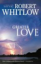 Greater Love - Robert Whitlow