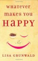 Whatever Makes You Happy: A Novel - Lisa Grunwald