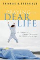 Praying for Dear Life: A Reason to Rise, Strength for the Day, Courage to Face the Night - Thomas R. Steagald, Tom Steagald, Jerry White