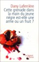 Cette Grenade Dans La Main Du Jeune Nègre Est Elle Une Arme Ou Un Fruit ? - Dany Laferrière