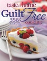 Taste of Home: Guilt Free Cooking: 356 Home Style Recipes for Healthier Living - Taste of Home, Mark Hagen