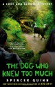 The Dog Who Knew Too Much: A Chet and Bernie Mystery - Spencer Quinn