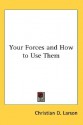 Your Forces and How to Use Them - Christian D. Larson