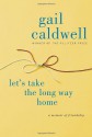 Let's Take the Long Way Home: A Memoir of Friendship - Gail Caldwell