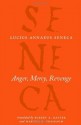 Anger, Mercy, Revenge (The Complete Works of Lucius Annaeus Seneca) - Seneca, Robert A. Kaster, Martha C. Nussbaum