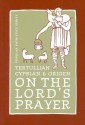 Tertullian, Cyprian and Origen on the Lord's Prayer - Cyprian, Origen, Tertullian