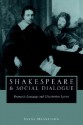 Shakespeare and Social Dialogue: Dramatic Language and Elizabethan Letters - Lynne Magnusson
